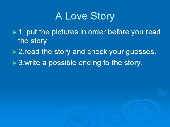 A Love Story Ø 1. put the pictures in order before you read the