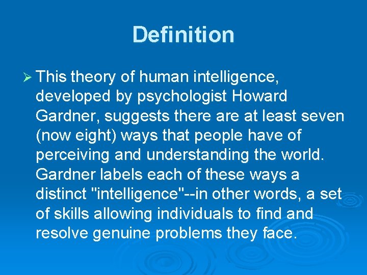 Definition Ø This theory of human intelligence, developed by psychologist Howard Gardner, suggests there