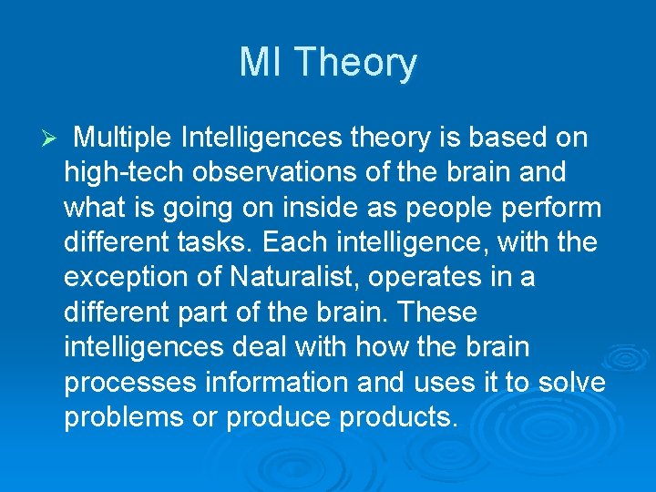 MI Theory Ø Multiple Intelligences theory is based on high-tech observations of the brain