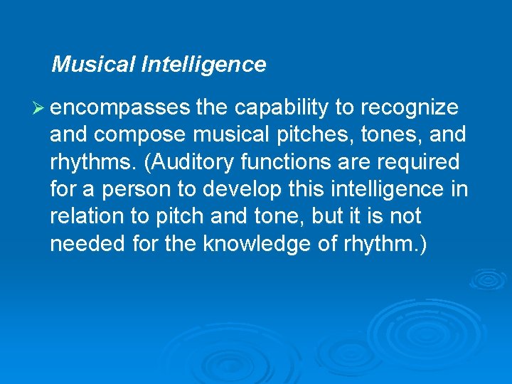 Musical Intelligence Ø encompasses the capability to recognize and compose musical pitches, tones, and