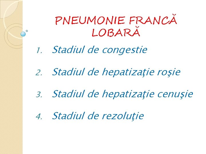 PNEUMONIE FRANCĂ LOBARĂ 1. Stadiul de congestie 2. Stadiul de hepatizaţie roşie 3. Stadiul