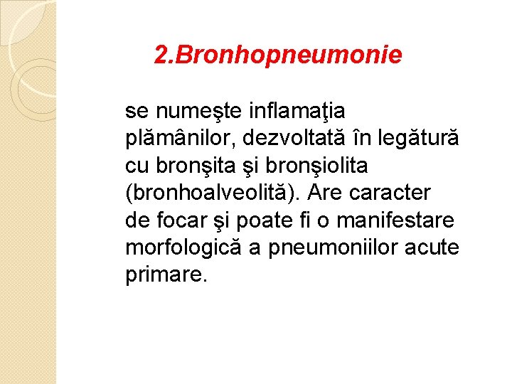 2. Bronhopneumonie se numeşte inflamaţia plămânilor, dezvoltată în legătură cu bronşita şi bronşiolita (bronhoalveolită).