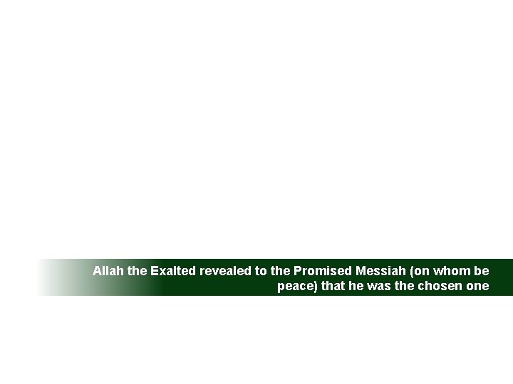 Allah the Exalted revealed to the Promised Messiah (on whom be peace) that he