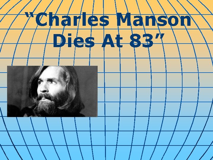 “Charles Manson Dies At 83” 
