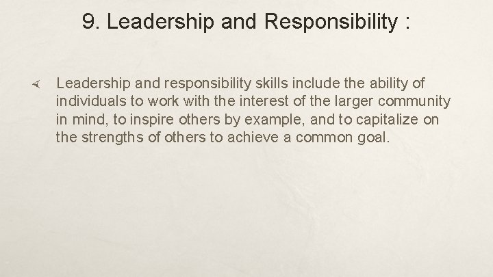 9. Leadership and Responsibility : Leadership and responsibility skills include the ability of individuals