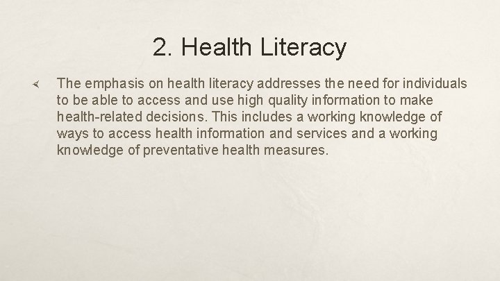 2. Health Literacy The emphasis on health literacy addresses the need for individuals to