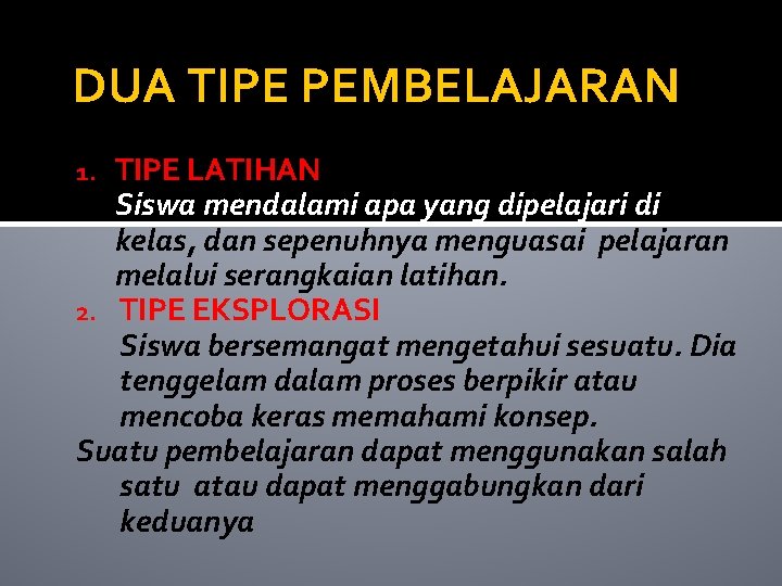 DUA TIPE PEMBELAJARAN TIPE LATIHAN Siswa mendalami apa yang dipelajari di kelas, dan sepenuhnya