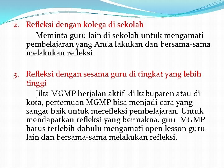 2. Refleksi dengan kolega di sekolah Meminta guru lain di sekolah untuk mengamati pembelajaran