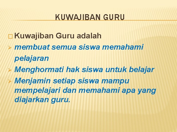 KUWAJIBAN GURU � Kuwajiban Guru adalah Ø membuat semua siswa memahami pelajaran Ø Menghormati