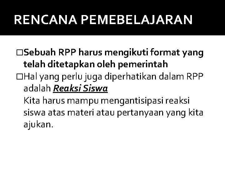 RENCANA PEMEBELAJARAN �Sebuah RPP harus mengikuti format yang telah ditetapkan oleh pemerintah �Hal yang