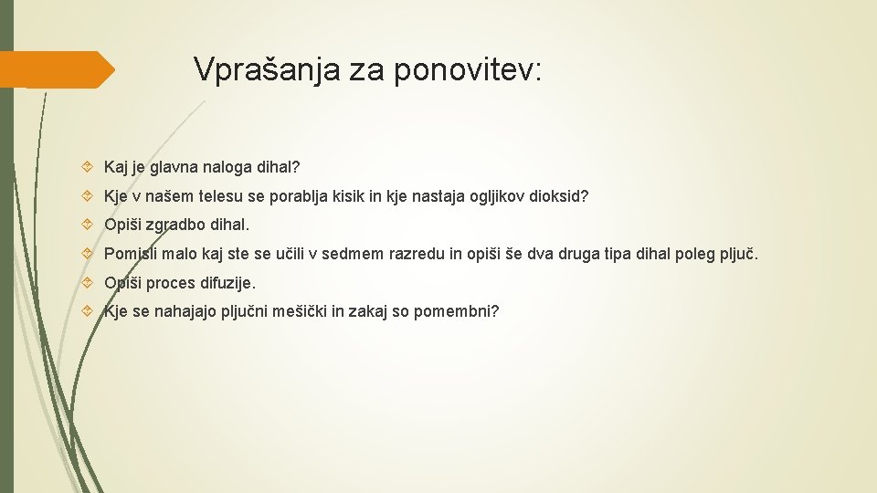 Vprašanja za ponovitev: Kaj je glavna naloga dihal? Kje v našem telesu se porablja