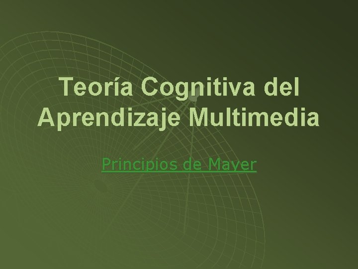 Teoría Cognitiva del Aprendizaje Multimedia Principios de Mayer Teoría Cognitiva del Aprendizaje Multimedia Principios de Mayer