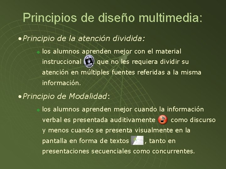 Principios de diseño multimedia: • Principio de la atención dividida: u los alumnos aprenden Principios de diseño multimedia: • Principio de la atención dividida: u los alumnos aprenden