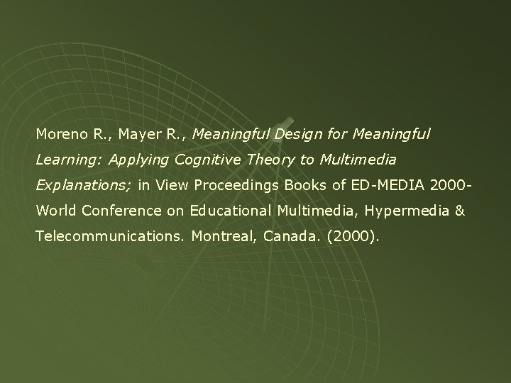 Moreno R. , Mayer R. , Meaningful Design for Meaningful Learning: Applying Cognitive Theory Moreno R. , Mayer R. , Meaningful Design for Meaningful Learning: Applying Cognitive Theory