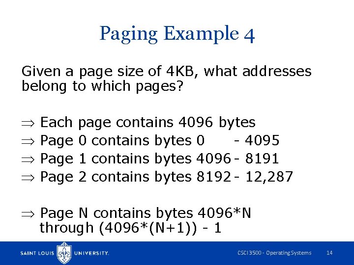 Paging Example 4 Given a page size of 4 KB, what addresses belong to