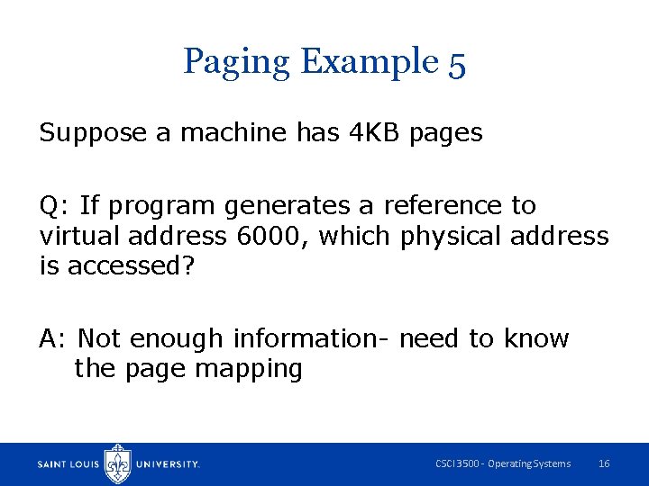Paging Example 5 Suppose a machine has 4 KB pages Q: If program generates