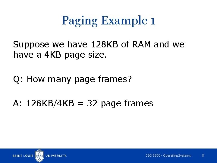 Paging Example 1 Suppose we have 128 KB of RAM and we have a