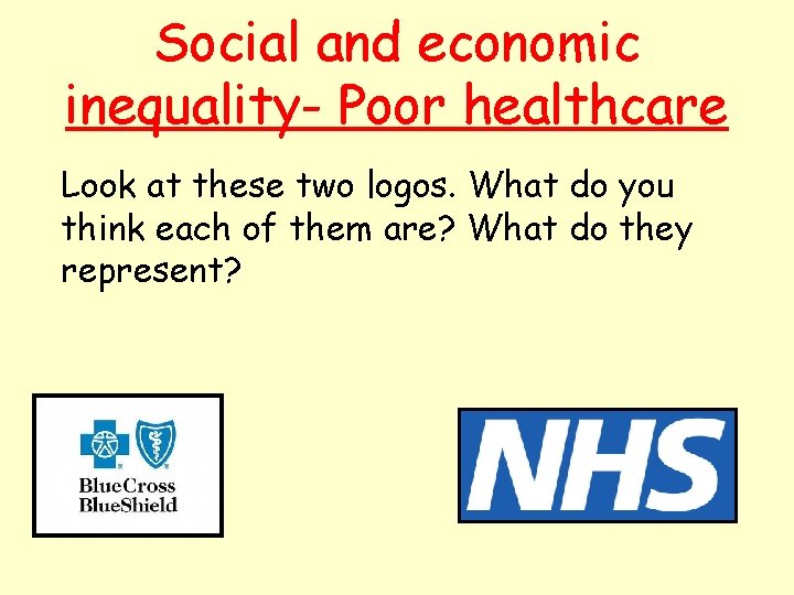Social and economic inequality- Poor healthcare Look at these two logos. What do you