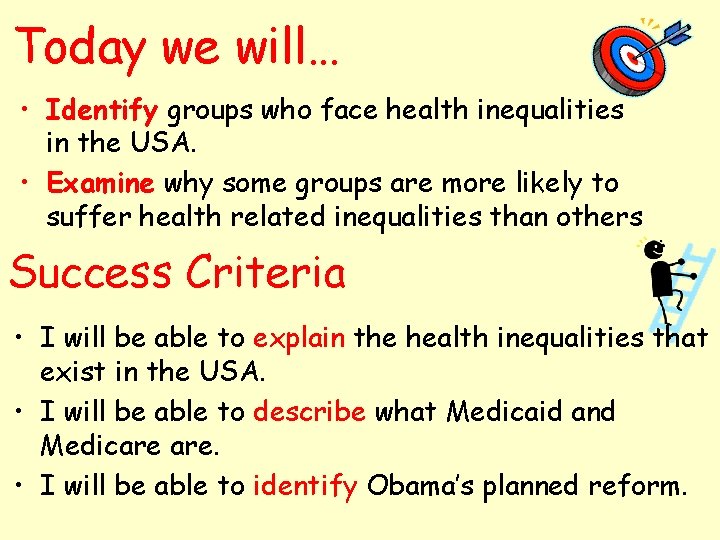 Today we will… • Identify groups who face health inequalities in the USA. •