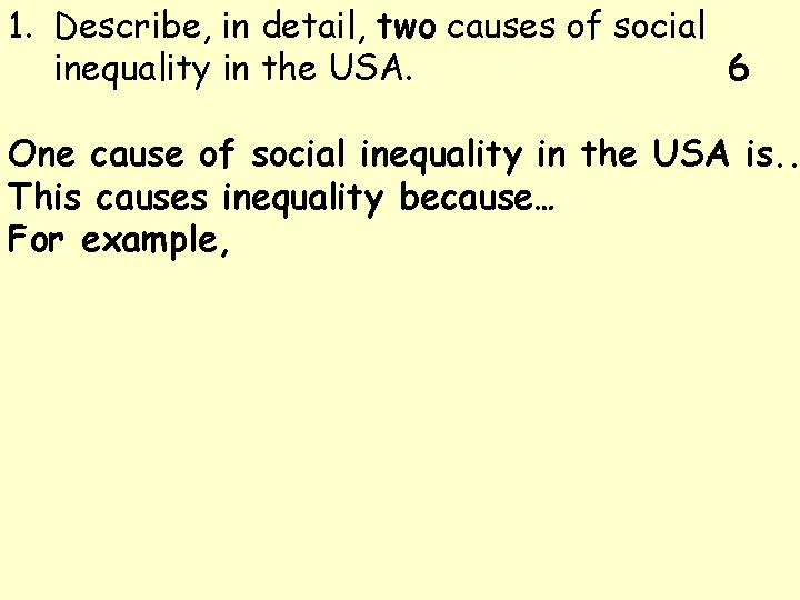 1. Describe, in detail, two causes of social inequality in the USA. 6 One