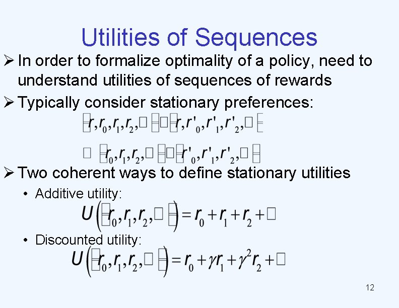 Utilities of Sequences Ø In order to formalize optimality of a policy, need to