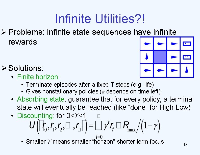 Infinite Utilities? ! Ø Problems: infinite state sequences have infinite rewards Ø Solutions: •