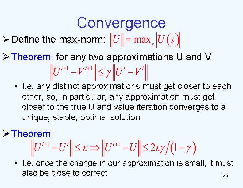 Convergence Ø Define the max-norm: Ø Theorem: for any two approximations U and V