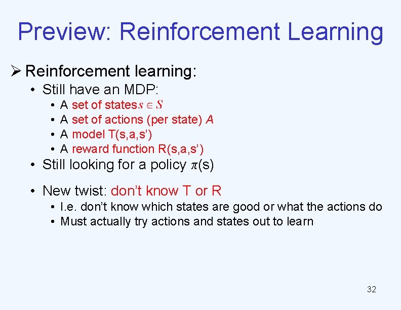 Preview: Reinforcement Learning Ø Reinforcement learning: • Still have an MDP: • • A