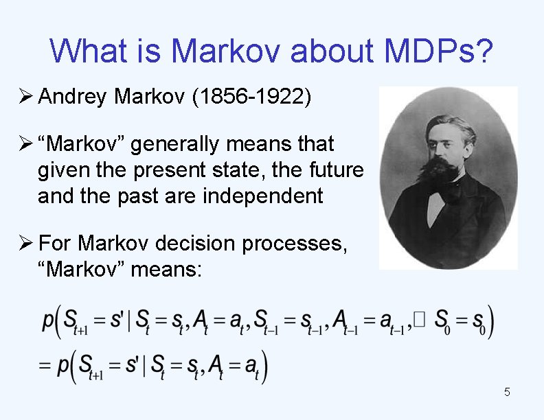 What is Markov about MDPs? Ø Andrey Markov (1856 -1922) Ø “Markov” generally means