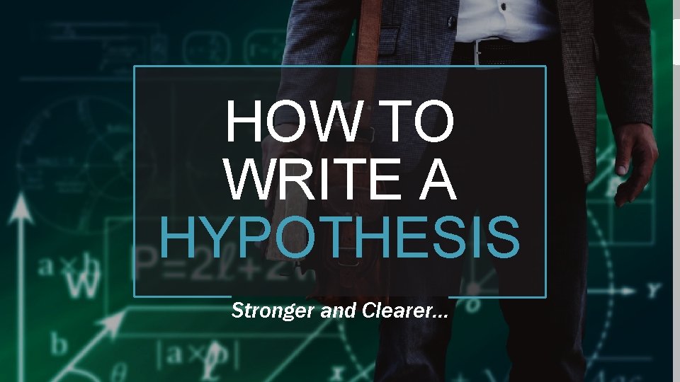 HOW TO WRITE A HYPOTHESIS Stronger and Clearer… 