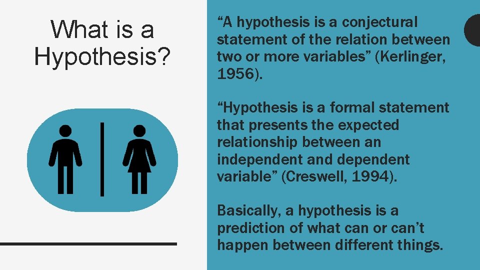 What is a Hypothesis? “A hypothesis is a conjectural statement of the relation between