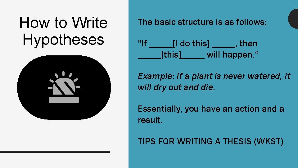 How to Write Hypotheses The basic structure is as follows: "If _____[I do this]