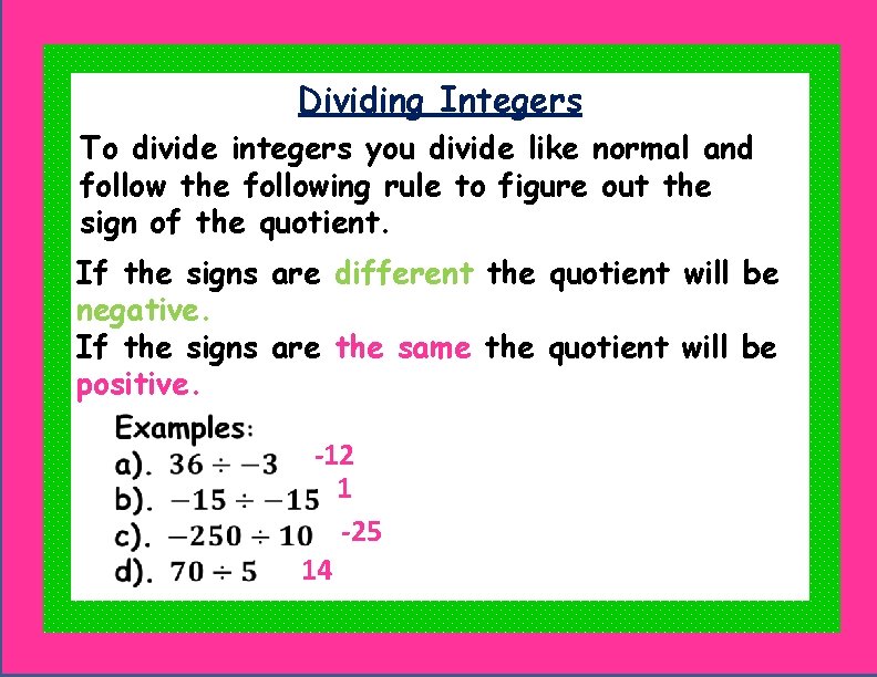 Dividing Integers To divide integers you divide like normal and follow the following rule