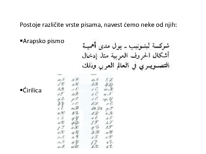 Postoje različite vrste pisama, navest ćemo neke od njih: §Arapsko pismo §Ćirilica 