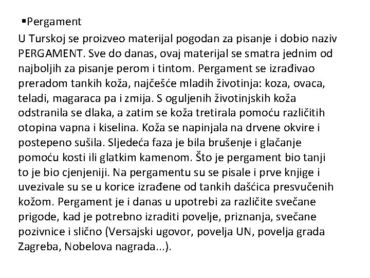 §Pergament U Turskoj se proizveo materijal pogodan za pisanje i dobio naziv PERGAMENT. Sve §Pergament U Turskoj se proizveo materijal pogodan za pisanje i dobio naziv PERGAMENT. Sve