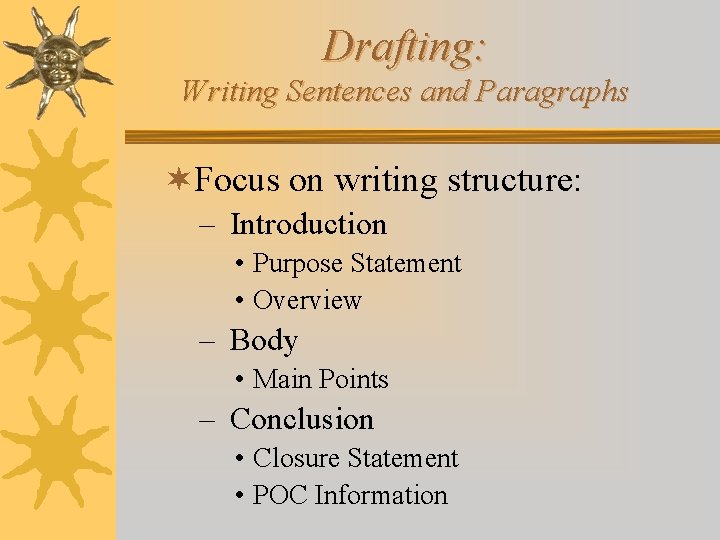 Drafting: Writing Sentences and Paragraphs ¬Focus on writing structure: – Introduction • Purpose Statement