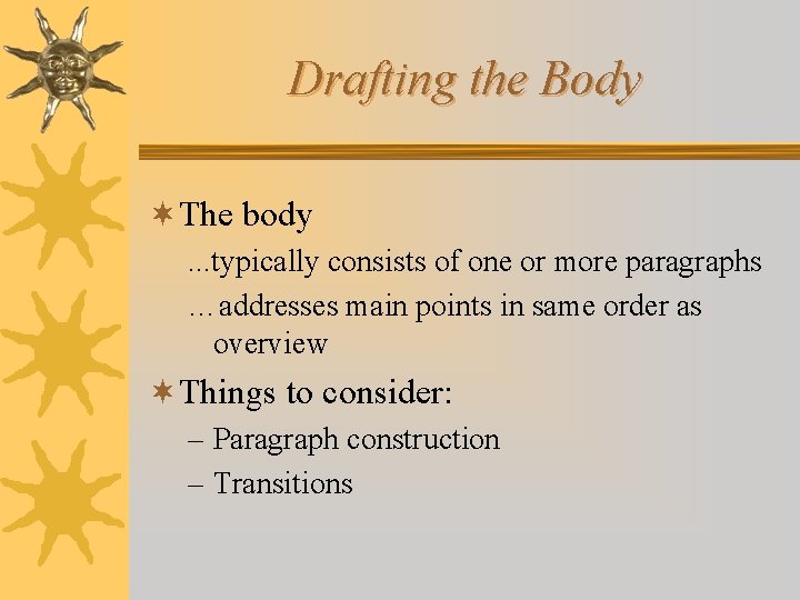Drafting the Body ¬The body. . . typically consists of one or more paragraphs