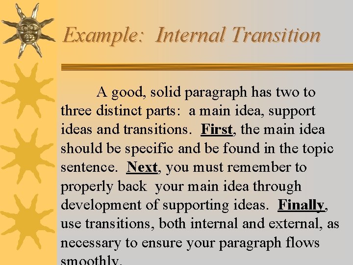 Example: Internal Transition A good, solid paragraph has two to three distinct parts: a