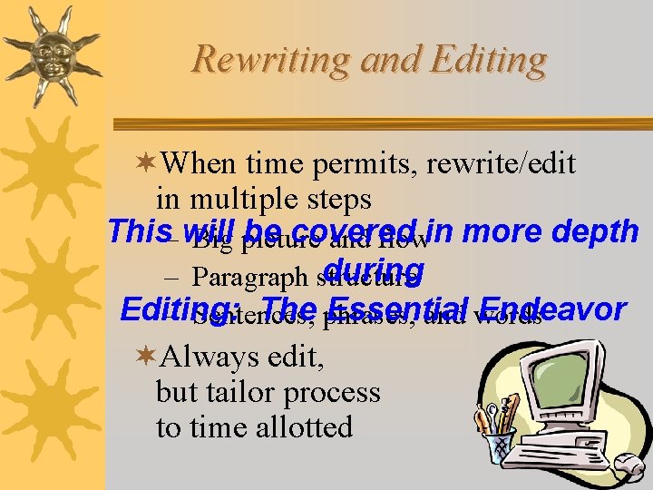 Rewriting and Editing ¬When time permits, rewrite/edit in multiple steps This– will be covered