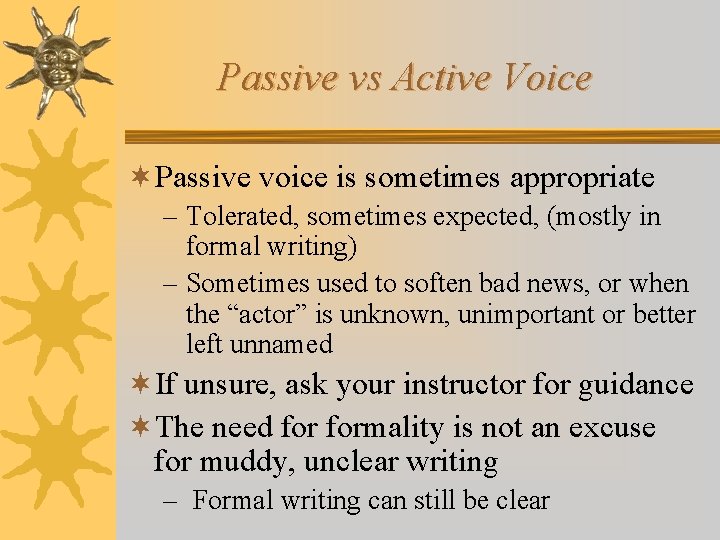 Passive vs Active Voice ¬Passive voice is sometimes appropriate – Tolerated, sometimes expected, (mostly