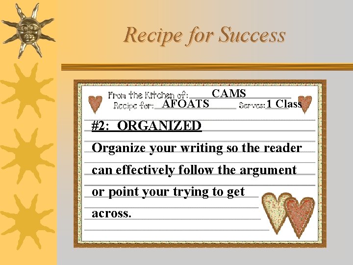 Recipe for Success AFOATS CAMS 1 Class #2: ORGANIZED Organize your writing so the