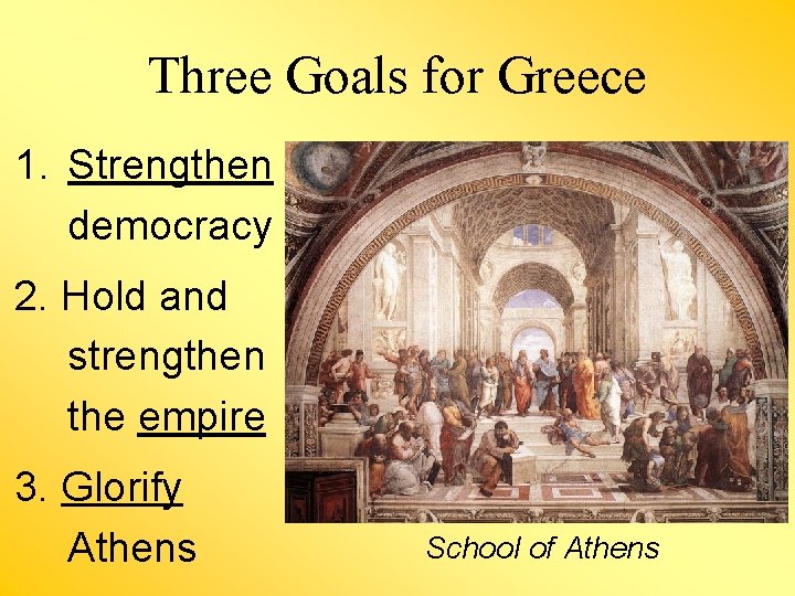 Three Goals for Greece 1. Strengthen democracy 2. Hold and strengthen the empire 3.