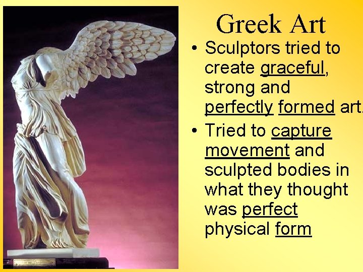 Greek Art • Sculptors tried to create graceful, strong and perfectly formed art. •