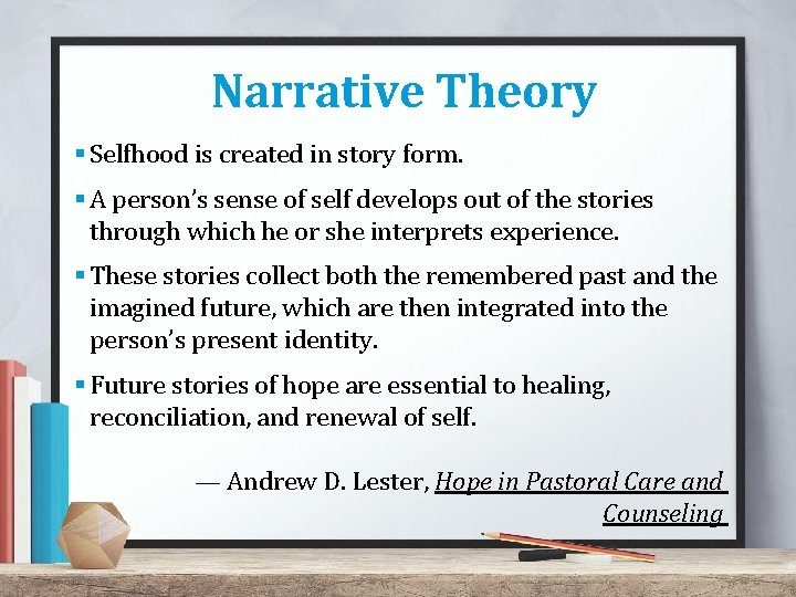 Narrative Theory § Selfhood is created in story form. § A person’s sense of