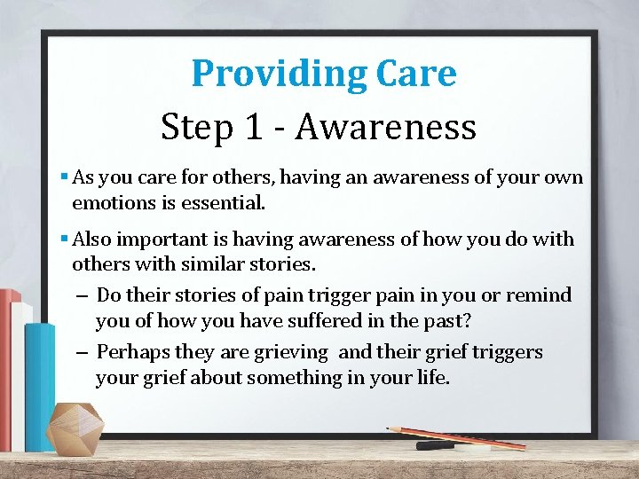 Providing Care Step 1 - Awareness § As you care for others, having an