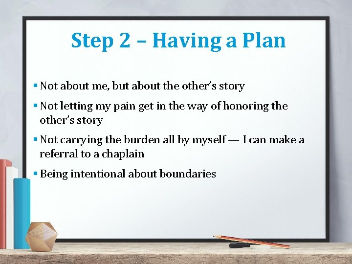 Step 2 – Having a Plan § Not about me, but about the other’s