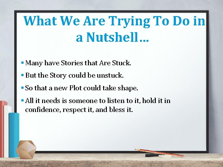 What We Are Trying To Do in a Nutshell… § Many have Stories that