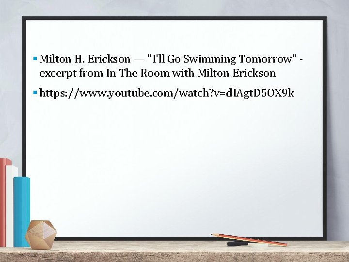 § Milton H. Erickson — "I'll Go Swimming Tomorrow" excerpt from In The Room