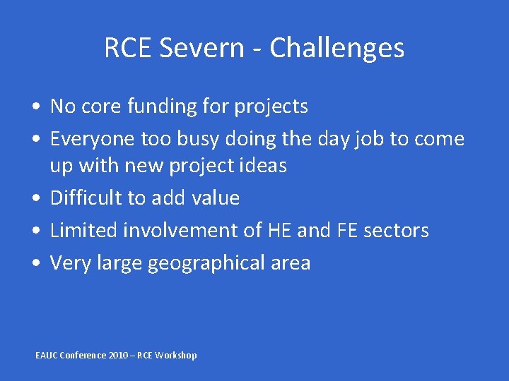 RCE Severn - Challenges • No core funding for projects • Everyone too busy