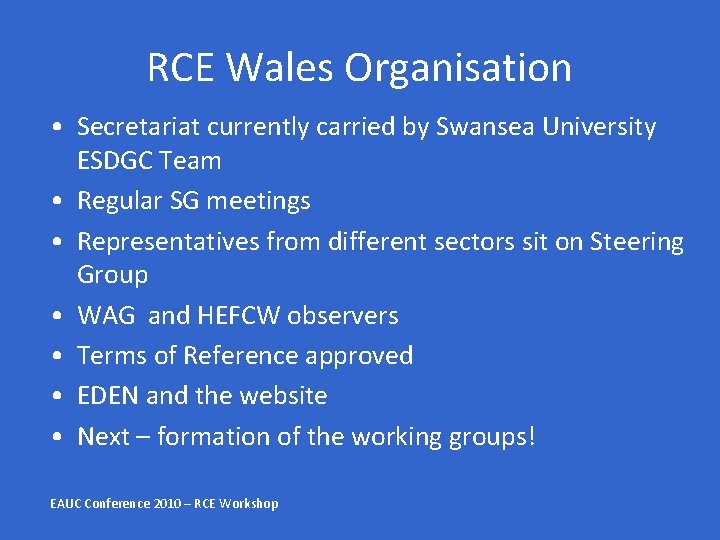 RCE Wales Organisation • Secretariat currently carried by Swansea University ESDGC Team • Regular